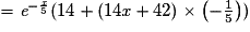 = \textit{e}^{-\frac{\textit{x}}{5}}(14+(14\textit{x}+42)\times \left ( -\frac{1}{5} \right ))