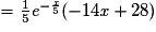 = \frac{1}{5}\textit{e}^{-\frac{\textit{x}}{5}}(-14\textit{x}+28)