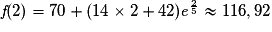 \textit{f}(2)= 70+(14\times 2+42)\textit{e}^{\frac{2}{5}}\approx 116,92