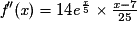 {\textit{f}}''(\textit{x})= 14\textit{e}^{\frac{\textit{x}}{5}}\times \frac{\textit{x}-7}{25}