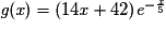 \textit{g}(\textit{x})= (14\textit{x}+42)\textit{e}^{-\frac{\textit{x}}{5}}