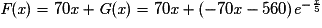 \textit{F}(\textit{x})= 70\textit{x}+\textit{G}(\textit{x})= 70\textit{x}+(-70\textit{x}-560)\textit{e}^{-\frac{\textit{x}}{5}}