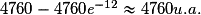 4 760-4 760\textit{e}^{-12}\approx 4 760 u.a.