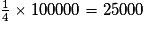 \frac{1}{4}\times 100 000= 25 000