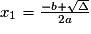 x_{1}=\frac{-b+\sqrt{\Delta}}{2a}