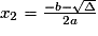 x_{2}=\frac{-b-\sqrt{\Delta}}{2a}