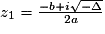 z_{1}=\frac{-b+i\sqrt{-\Delta}}{2a}