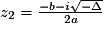 z_{2}=\frac{-b-i\sqrt{-\Delta}}{2a}