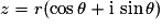z=r(\cos{\theta}+\mathrm{i}\,\sin{\theta})