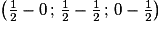 \left({\frac{1}{2} - 0\,;\,\frac{1}{2} - \frac{1}{2}\,;\,0 - \frac{1}{2}}\right)