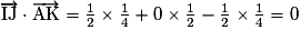 \overrightarrow{\mathrm{IJ}} \cdot \overrightarrow{\mathrm{AK}} = \frac{1}{2} \times \frac{1}{4} + 0 \times \frac{1}{2} - \frac{1}{2} \times \frac{1}{4} = 0