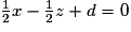 \frac{1}{2}x - \frac{1}{2}z + d = 0