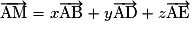 \overrightarrow{\mathrm{AM}}=x\overrightarrow{\mathrm{AB}}+y\overrightarrow{\mathrm{AD}}+z\overrightarrow{\mathrm{AE}}