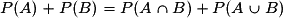P(A)+P(B)=P(A \cap B) +P(A \cup B)