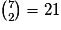 {7\choose2}=21