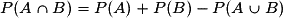 P(A \cap B) = P(A)+P(B)-P(A \cup B)