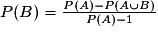 P(B)=\frac{P(A)-P(A \cup B)}{P(A)-1}