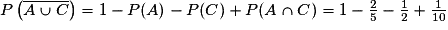 P\left(\overline{ A \cup C }\right)=1-P( A )-P( C )+P( A \cap C )=1-\frac{2}{5}-\frac{1}{2}+\frac{1}{10}