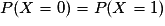 P(X=0)=P(X=1)