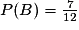 P(B) = \frac{7}{12}