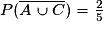 P(\overline{A\cup{C}}) = \frac{2}{5}