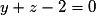 y + z - 2 = 0