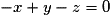 -x + y - z = 0