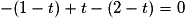 - (1 - t) + t - (2 - t) = 0
