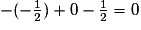 -(-\frac{1}{2})+0-\frac{1}{2}=0