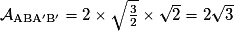 \mathcal{A}_{\mathrm{ABA'B'}}= 2\times\sqrt{\frac{3}{2}}\times\sqrt{2}=2\sqrt{3}