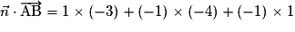\vec{n}\cdot\overrightarrow{\mathrm{AB}}=1\times (-3)+(-1)\times (-4)+(-1)\times 1