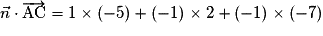 \vec{n}\cdot\overrightarrow{\mathrm{AC}} = 1\times (-5)+(-1)\times 2+(-1)\times (-7)