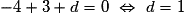 -4+3+d=0\ \Leftrightarrow \ d=1