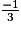 \frac{-1}{3}
