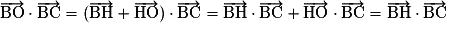 \overrightarrow{\mathrm{BO}}\cdot\overrightarrow{\mathrm{BC}}=(\overrightarrow{\mathrm{BH}}+\overrightarrow{\mathrm{HO}})\cdot\overrightarrow{\mathrm{BC}}=\overrightarrow{\mathrm{BH}}\cdot\overrightarrow{\mathrm{BC}}+\overrightarrow{\mathrm{HO}}\cdot\overrightarrow{\mathrm{BC}}=\overrightarrow{\mathrm{BH}}\cdot\overrightarrow{\mathrm{BC}}
