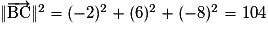 \Vert \overrightarrow{\mathrm{BC}} \Vert ^{2}=(-2)^{2}+(6)^{2}+(-8)^{2}=104