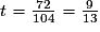 t=\frac{72}{104}=\frac{9}{13}