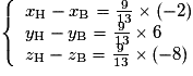 \left\lbrace\begin{array}{l}x_{\mathrm{H}}-x_{\mathrm{B}}=\frac{9}{13}\times (-2)\\y_{\mathrm{H}}-y_{\mathrm{B}}=\frac{9}{13}\times 6\\z_{\mathrm{H}}-z_{\mathrm{B}}=\frac{9}{13}\times (-8)\end{array}\right.