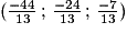 (\frac{-44}{13}\,;\,\frac{-24}{13}\,;\,\frac{-7}{13})