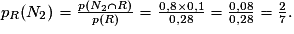 p_{R}(N_{2})=\frac{p(N_{2}\cap R)}{p(R)}=\frac{0,8\times 0,1}{0,28}=\frac{0,08}{0,28}=\frac{2}{7}.