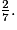 \frac{2}{7}.