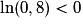 \ln(0,8)<0
