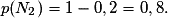 p(N_{2})=1-0,2=0,8.