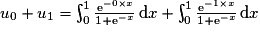 u_{0}+u_{1}= \int_{0}^{1}\frac{\mathrm{e}^{-0\times x}}{1+\mathrm{e}^{-x}}\,\mathrm{d}x+ \int_{0}^{1}\frac{\mathrm{e}^{-1\times x}}{1+\mathrm{e}^{-x}}\,\mathrm{d}x
