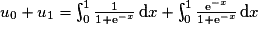 u_{0}+u_{1} = \int_{0}^{1}\frac{1}{1+\mathrm{e}^{-x}}\,\mathrm{d}x+ \int_{0}^{1}\frac{\mathrm{e}^{-x}}{1+\mathrm{e}^{-x}}\,\mathrm{d}x