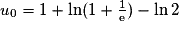 u_{0}=1+\ln(1+\frac{1}{\mathrm{e}})-\ln2