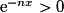 \mathrm{e}^{-nx}>0