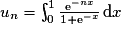 u_{n} = \int^{1}_{0}\frac{\mathrm{e}^{-nx}}{1 + \mathrm{e}^{-x}}\,\mathrm{d}x