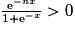 \frac{\mathrm{e}^{-nx}}{1+\mathrm{e}^{-x}}>0