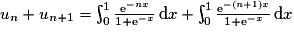 u_{n}+u_{n+1}= \int_{0}^{1}\frac{\mathrm{e}^{-nx}}{1+\mathrm{e}^{-x}}\,\mathrm{d}x+ \int_{0}^{1}\frac{\mathrm{e}^{-(n+1)x}}{1+\mathrm{e}^{-x}}\,\mathrm{d}x